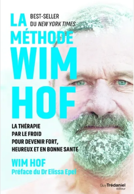 La méthode Wim Hof : la thérapie par le froid pour devenir fort, heureux et en bonne santé - Collectif Spirite