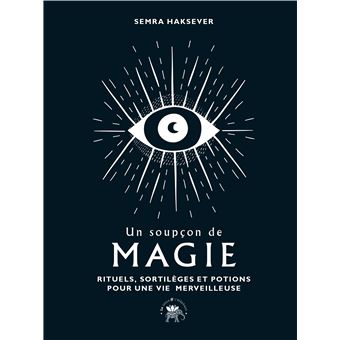 Un soupçon de magie : rituels, sortilèges et potions pour une vie merveilleuse - Collectif Spirite